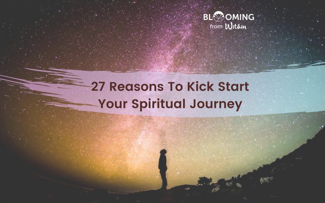 27 Reasons To Kick Start Your Spiritual Journey Today