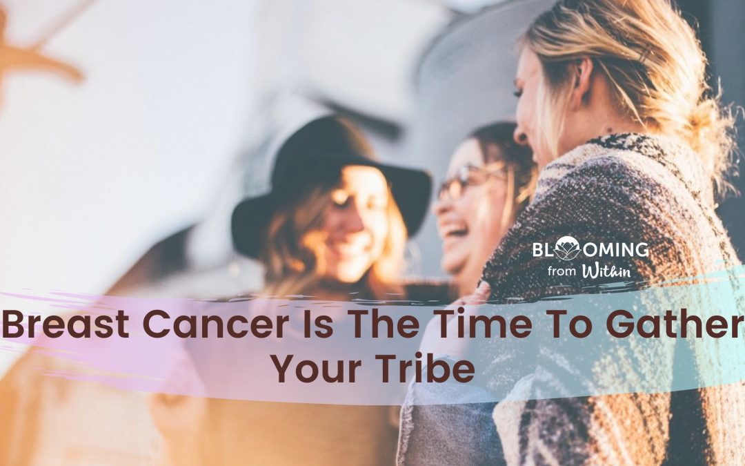 Breast Cancer Is The Time To Gather Your Tribe