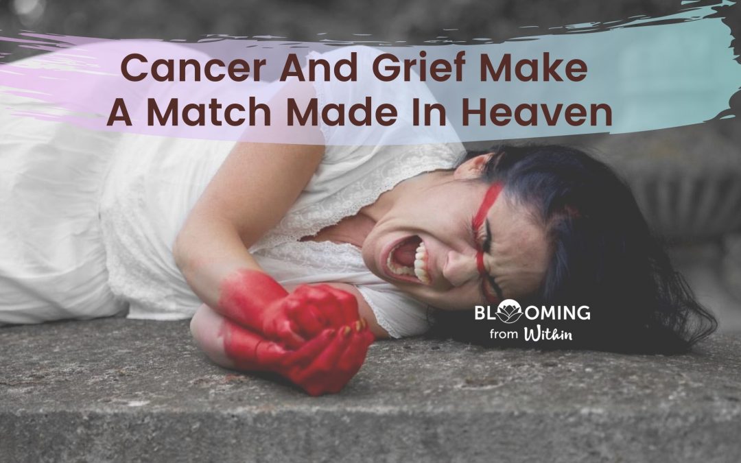 Cancer And Grief Make A Match Made In Heaven