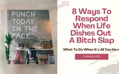 8 Ways To Respond When Life Dishes Out A Bitch Slap